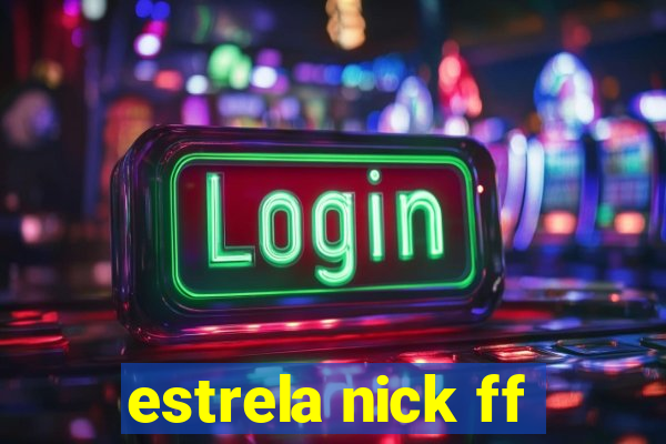 estrela nick ff